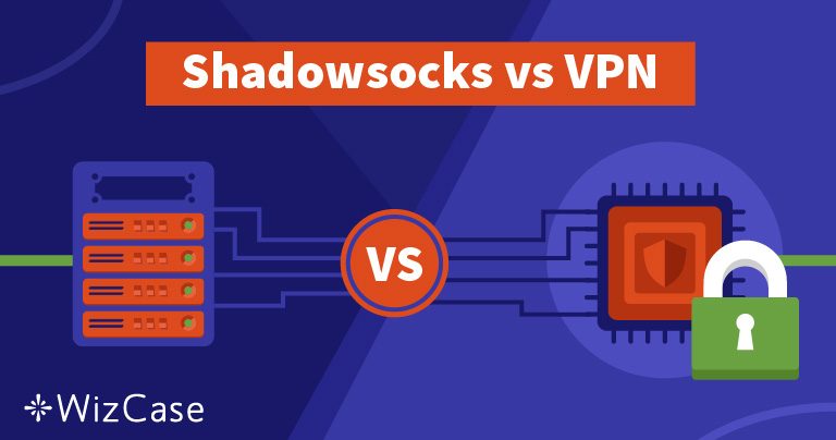 Shadowsocks lub VPN &ndash; co będzie dla Ciebie lepsze i dlaczego